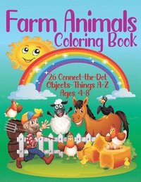 bokomslag Farm Animals Coloring Book - 26 Connect-the-Dot Objects - Things A-Z, Ages 4-8: Farmer and Farm Animals Illustration Cover - Glossy Finish - 8.5" W x