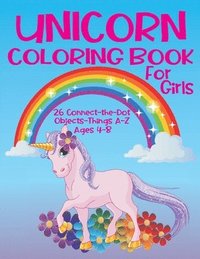 bokomslag Unicorn Coloring Book for Girls 4-8 - 26 Connect-the-Dot Objects - Things A-Z: Cute Unicorn on Cover - Glossy Finish - 8.5' W x 11' H, 110 Pages - Pap