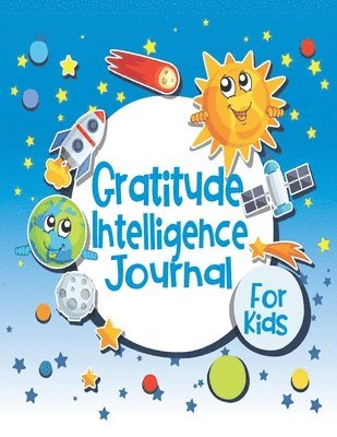 Gratitude Intelligence Journal for Kids: Cute Planet Décor Cover - Glossy Finish - 6' W x 9' H, 142 Pages - Paperback 1