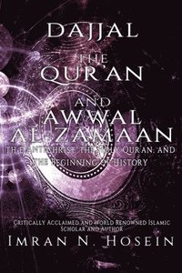 bokomslag Dajjal, the Qur'an, and Awwal Al-Zamaan: The Antichrist, The Holy Qur'an, and The Beginning of History