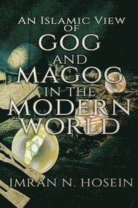 bokomslag An Islamic View of Gog and Magog in the Modern World: Gog and Magog in the Modern World