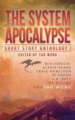 Tao Wong, Keane Alexis, Batt L a, Batt L. A. - System Apocalypse Short Story Anthology Volume 1, Inbunden