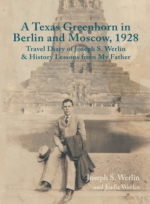 Joseph S Werlin - Texas Greenhorn in Berlin and Moscow, 1928, Inbunden