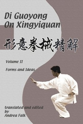Di Guoyong on Xingyiquan Volume II Forms and Ideas 1