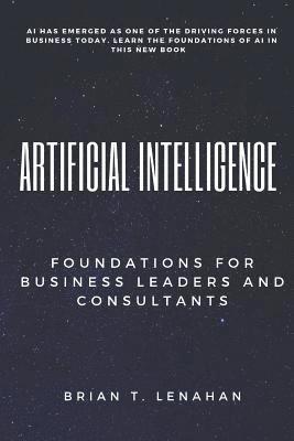 Brian Thomas Lenahan - Artificial Intelligence: Foundations for Business Leaders and Consultants, Häftad