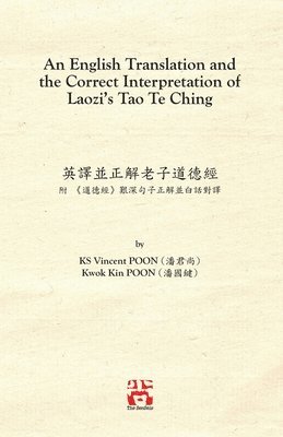 bokomslag An English Translation and the Correct Interpretation of Laozi's Tao Te Ching &#33521;&#35695;&#20006;&#27491;&#35299;&#32769;&#23376;&#36947;&#24503;&#32147;