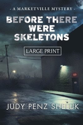Judy Penz Sheluk - Before There Were Skeletons - LARGE PRINT EDITION, Häftad