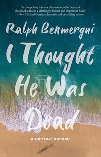 bokomslag I Thought He Was Dead: A Spiritual Memoir