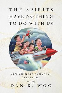 bokomslag The Spirits Have Nothing to Do with Us: New Chinese Canadian Fiction