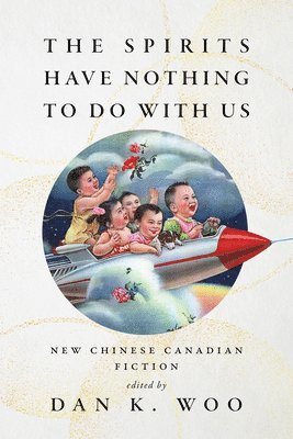bokomslag The Spirits Have Nothing to Do with Us: New Chinese Canadian Fiction
