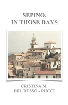 Cristina M. del Russo-Rucci, Mario D. Rucci - Sepino, in Those Days, Häftad
