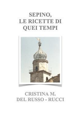 Cristina M. del Russo-Rucci, Cristina M del Russo-Rucci, Mario D. Rucci, Mario D Rucci - Sepino, Le Ricette Di Quei Tempi, Häftad