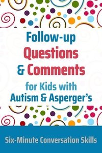 bokomslag Follow-up Questions and Comments for Kids with Autism & Asperger's: Six-Minute Thinking Skills