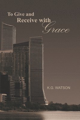 Kg Watson, KG Watson - To Give and Receive with Grace, Häftad