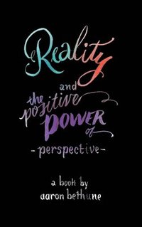 bokomslag Reality and The Positive Power of Perspective