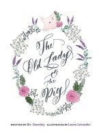 Stephen Dearsley - Old Lady & The Pig, Inbunden