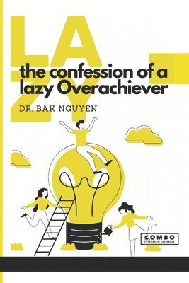 Bak Nguyen - The Confession of a lazy Overachiever: LAZY: Volume 1, Häftad