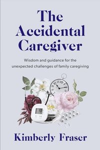 bokomslag The Accidental Caregiver