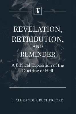 J Alexander Rutherford - Revelation, Retribution, and Reminder, Häftad