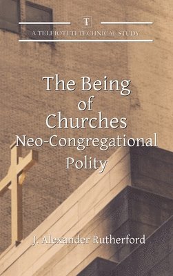 J Alexander Rutherford - Being of Churches, Inbunden
