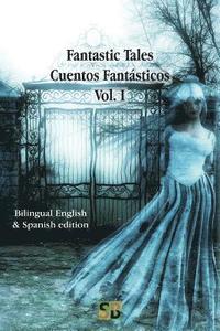 bokomslag Fantastic Tales / Cuentos Fantásticos - Vol. I: Bilingual English & Spanish edition