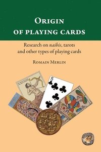 bokomslag Origin of playing cards. Research on naibis, tarots and other types of playing cards