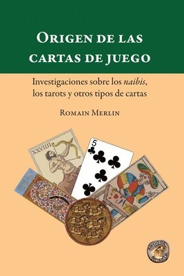 bokomslag Origen de las cartas de juego. Investigaciones sobre los naibis, los tarots y otros tipos de cartas