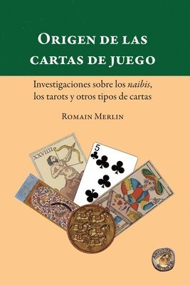 Origen de las cartas de juego. Investigaciones sobre los naibis, los tarots y otros tipos de cartas