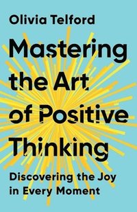 bokomslag Mastering the Art of Positive Thinking