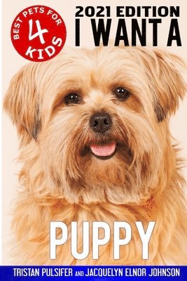 I Want A Puppy (Best Pets For Kids Book 4) 1