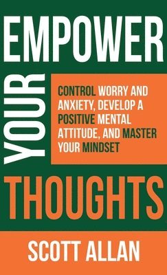 Scott Allan - Empower Your Thoughts, Inbunden