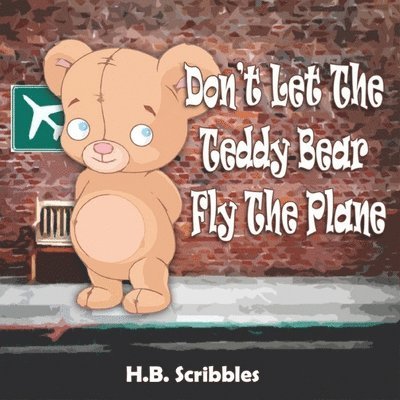 Don't Let The Teddy Bear Fly The Plane 1