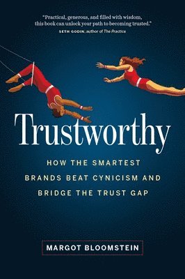 bokomslag Trustworthy: How the Smartest Brands Beat Cynicism and Bridge the Trust Gap