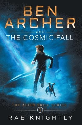 Rae Knightly - Ben Archer and the Cosmic Fall (The Alien Skill Series, Book 1), Inbunden