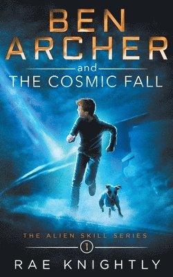 Rae Knightly - Ben Archer and the Cosmic Fall (The Alien Skill Series, Book 1), Häftad