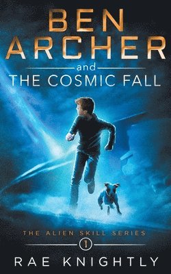 Ben Archer and the Cosmic Fall (The Alien Skill Series, Book 1) 1