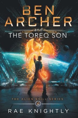 Rae Knightly - Ben Archer and the Toreq Son (The Alien Skill Series, Book 6), Inbunden