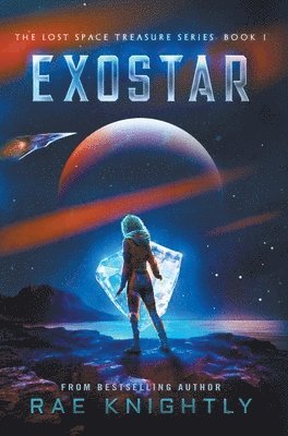 Rae Knightly - Exostar (The Lost Space Treasure Series, Book 1), Inbunden
