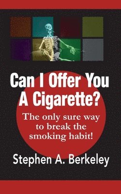 Can I Offer You A Cigarette? The only sure way to break the smoking habit! 1