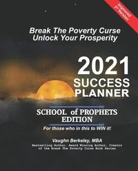 bokomslag Break The Poverty Curse: Unlock Your Prosperity - 2021 Success Planner SCHOOL OF PROPHETS Edition