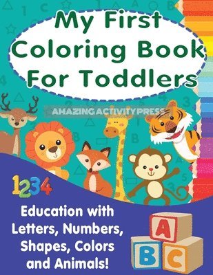 bokomslag My First Colouring Book For Toddlers: Education With Letters, Numbers, Shapes, Colors and Animals!