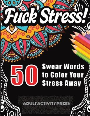 Fuck Stress! 50 Swear Words to Color Your Stress Away