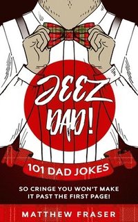 bokomslag Jeez Dad! 101 Dad Jokes So Cringe You Won't Make it Past The First Page!