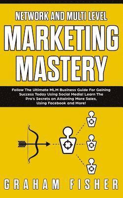Network and Multi Level Marketing Mastery 1