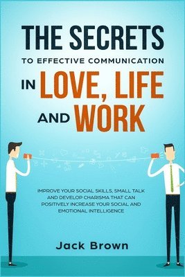 The Secrets to Effective Communication in Love, Life and work 1