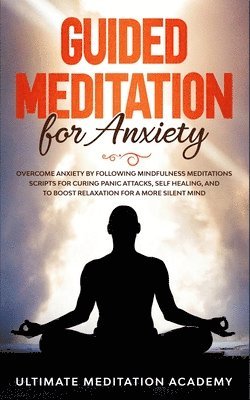 Ultimate Meditation Academy - Guided Meditation for Anxiety, Häftad