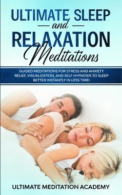 Ultimate Meditation Academy - Ultimate Sleep and Relaxation Meditations, Häftad