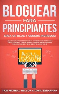 bokomslag Bloguear Para Principiantes, Crea un Blog y Genera Ingresos