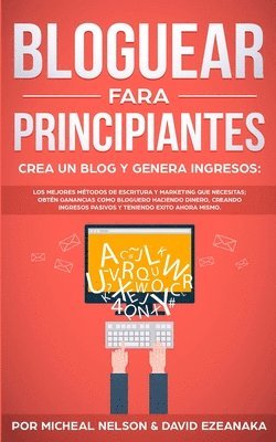 bokomslag Bloguear Para Principiantes, Crea un Blog y Genera Ingresos