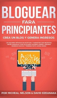 bokomslag Bloguear Para Principiantes, Crea un Blog y Genera Ingresos